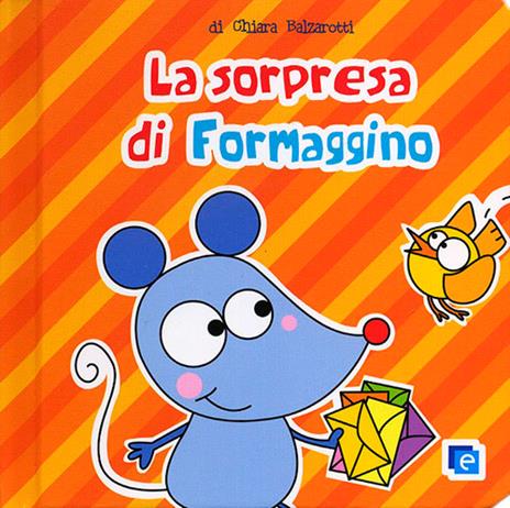 La sorpresa per Formaggino - Chiara Balzarotti - copertina