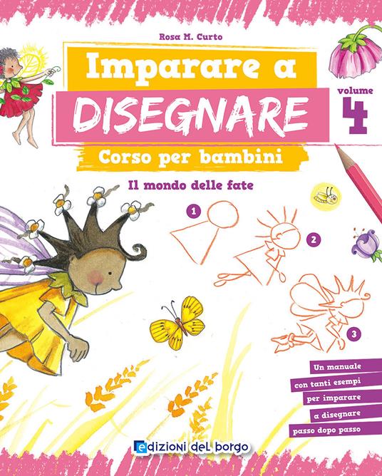 Imparare a disegnare. Corso per bambini. Vol. 4: Il mondo delle fate - Rosa Maria Curto - copertina