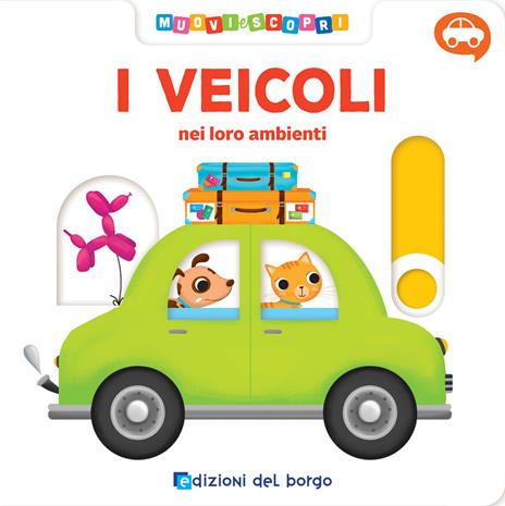 I veicoli. Muovi e scopri. Ediz. a colori - Deborah Forni - copertina