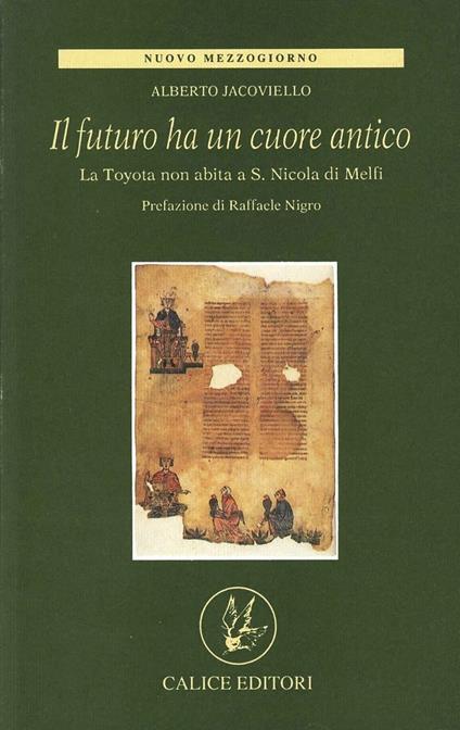 Il futuro ha un cuore antico. La Toyota non abita a S. Nicola di Melfi - Alberto Iacoviello - copertina