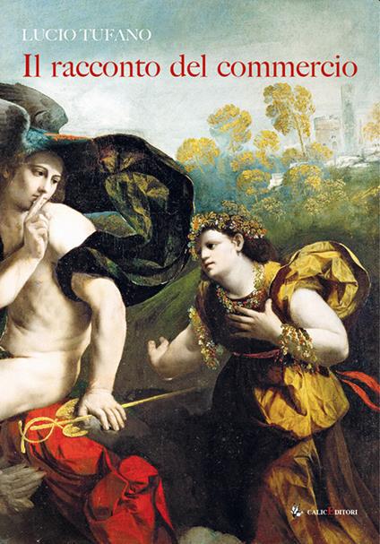 Il racconto del commercio. Alle origini della economia e della cultura - Lucio Tufano - copertina