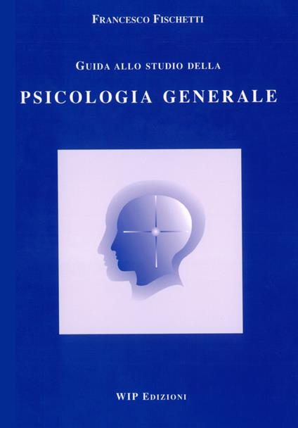 Guida allo studio della psicologia generale - Francesco Fischetti - copertina