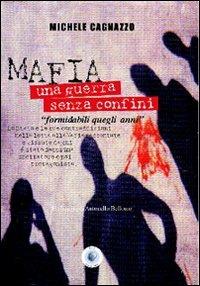 Mafia. Una guerra senza confini. «Formidabili quegli anni» - Michele Cagnazzo - copertina