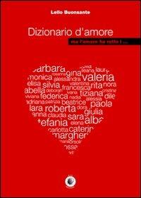 Dizionario d'amore ma l'amore ha rotto i ... - Lello Buonsante - copertina