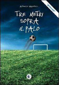 Tre metri sopra il palo - Antonello Marchitelli - copertina