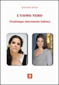 Libro L' uomo nero (venticinque cinecronache italiane) Gaetano D'Elia