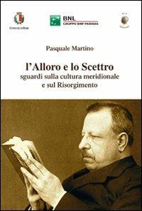 L' alloro e lo scettro. Sguardi sulla cultura meridionale e sul Risorgimento - Pasquale Martino - copertina