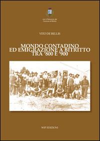 Mondo contadino ed emigrazione a Bitritto tra '800 e '900 - Vito De Bellis - copertina