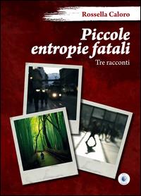 Piccole entropie fatali - Rossella Caloro - copertina