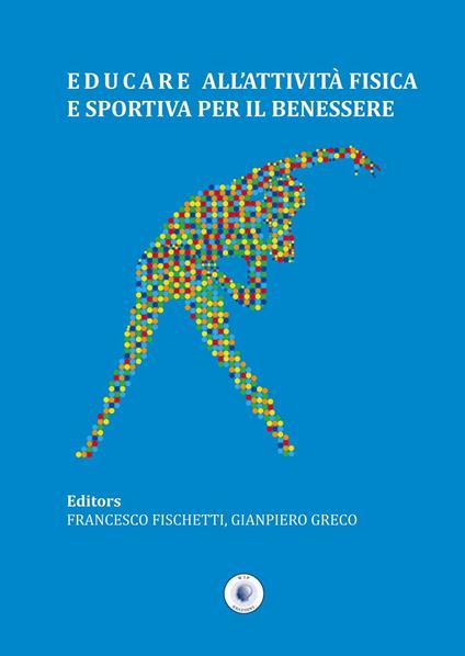 Educare all'attività fisica e sportiva per il benessere - Francesco Fischetti,Gianpiero Greco - copertina
