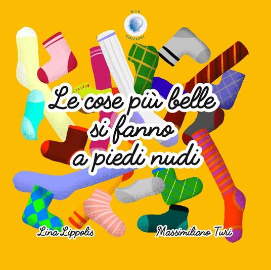 Le cose più belle si fanno a piedi nudi. Ediz. a colori - Lina Lippolis,Massimiliano Turi - copertina