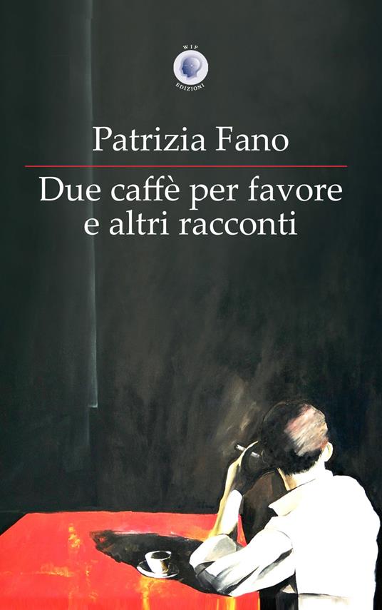 Due caffè per favore e altri racconti - Patrizia Fano - copertina