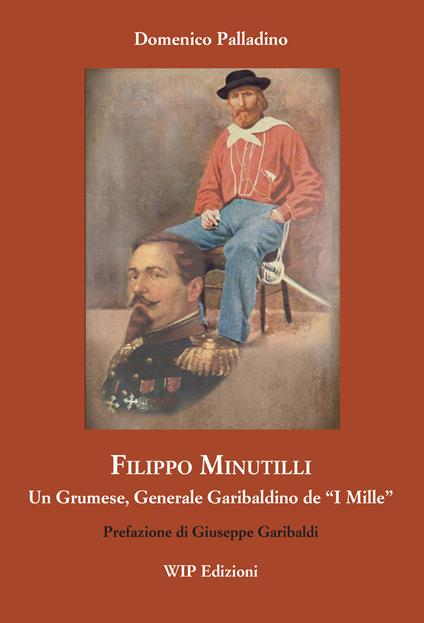 Filippo Minutilli. Un grumese, generale garibaldino de «i mille» - D. Palladino - copertina