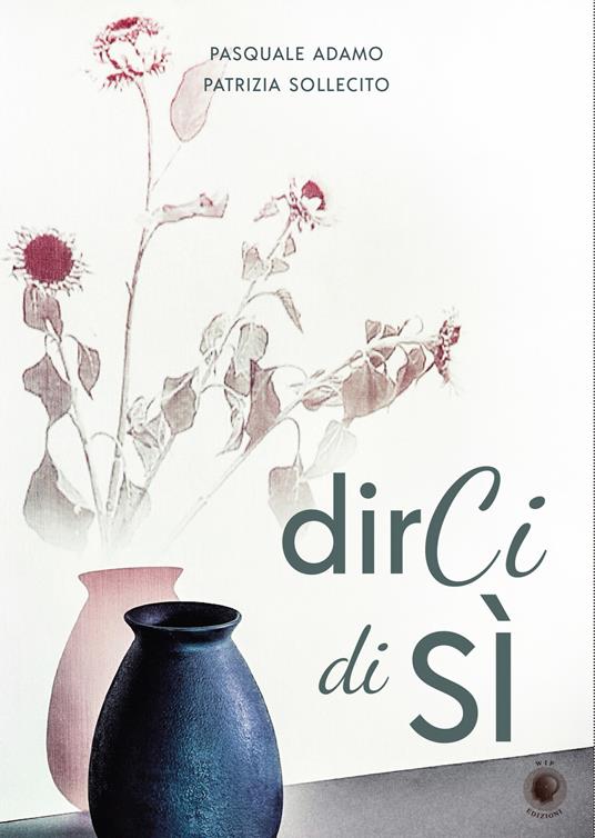 Dirci di sì - Pasquale Adamo,Patrizia Sollecito - copertina