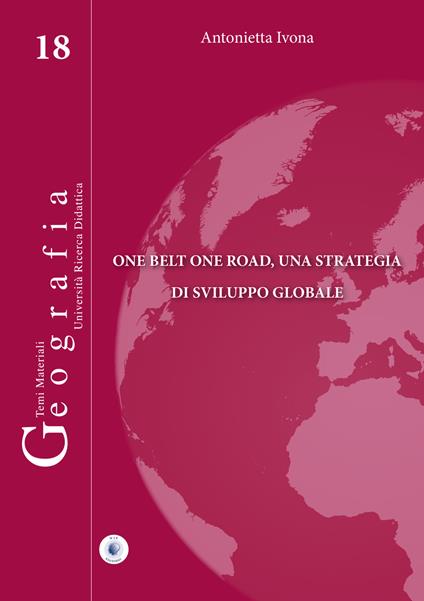 One belt one road, una strategia di sviluppo globale - Antonietta Ivona - copertina