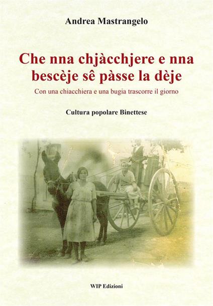 Che nna chjàcchjere e nna bescèje sê pàsse la dèje. Con una chiacchiera e una bugia trascorre il giorno - Andrea Mastrangelo - copertina