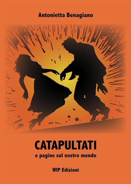 Catapultati e pagine sul nostro mondo - Antonietta Benagiano - copertina
