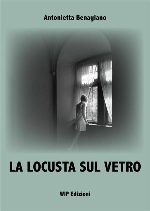 La locusta sul vetro. Nuova ediz. - Antonietta Benagiano - copertina