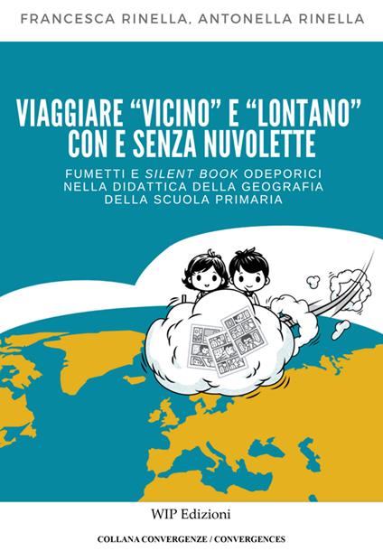 Viaggiare «vicino» e «lontano» con e senza nuvolette. Fumetti e silent book odeporici nella didattica della geografia della scuola primaria - Antonella Rinella,Francesca Rinella - copertina