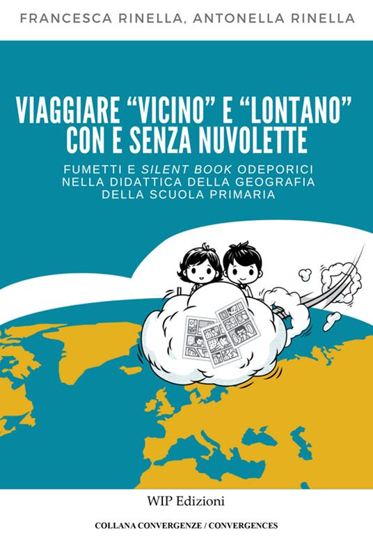 Viaggiare «vicino» e «lontano» con e senza nuvolette. Fumetti e silent book odeporici nella didattica della geografia della scuola primaria - Antonella Rinella,Francesca Rinella - copertina
