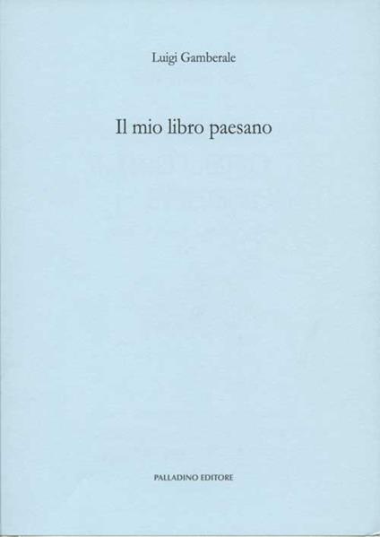 Il mio libro paesano. Ricordi di maestri e scuole agnonesi (rist. anast. 1915) - Luigi Gamberale - copertina