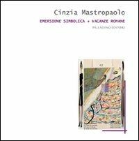 Emersione simbolica+Vacanze romane - Cinzia Mastropaolo - copertina