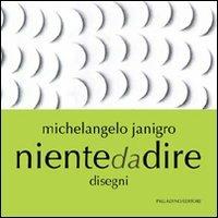 Niente da dire. Disegni - Michelangelo Janigro - copertina