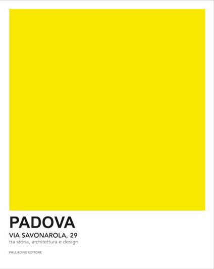 Padova Via Savonarola 29. tra storia, architettura e design. Ediz. italiana e inglese - Mario Ciolfi,Alberto Giacomelli - copertina