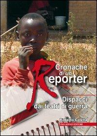 Cronache di un reporter. Dispacci dai teatri di guerra - Roberto Colella - copertina