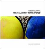 Luigi Centra. The italian art in the world. Catalogo della mostra (Campobasso, 6-18 ottobre 2011)