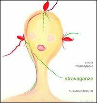 Stravaganze. Ediz. illustrata - Cinzia Mastropaolo - copertina
