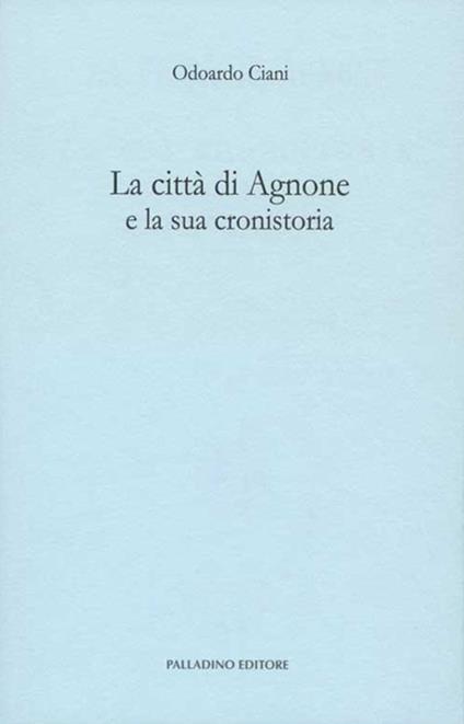 La città di Agnone e la sua cronistoria - Odoardo Ciani - copertina