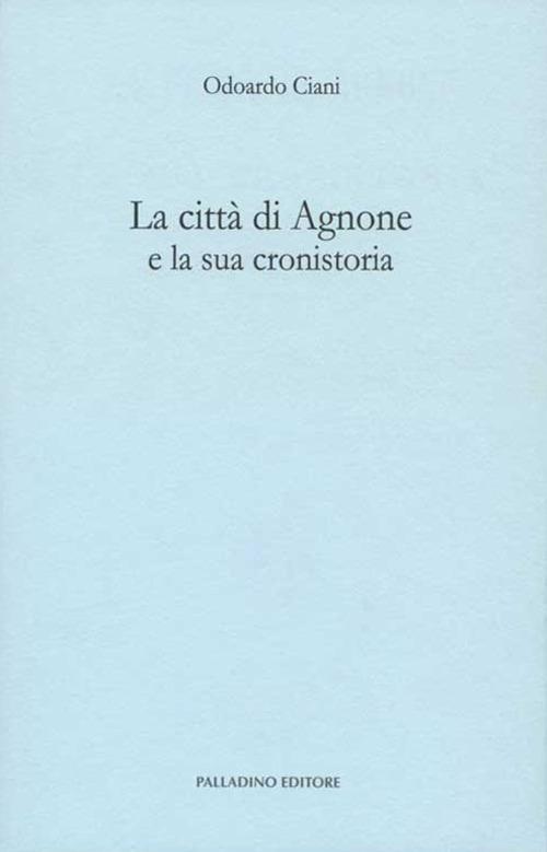 La città di Agnone e la sua cronistoria - Odoardo Ciani - copertina