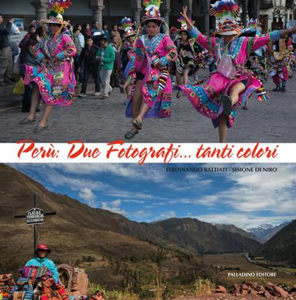 Perù. Due fotografi... tanti colori. Catalogo della mostra (Campobasso, 21 ottobre-novembre 2017). Ediz. a colori - Ferdinando Battiati,Simone Di Niro - copertina