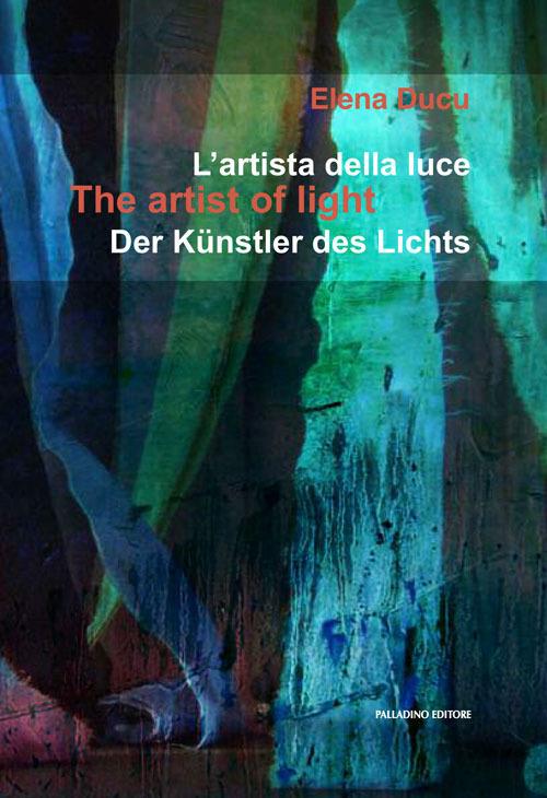 L'artista della luce. Ediz. italiana, inglese e tedesca - Elena Ducu - copertina