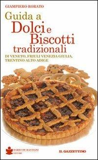 Guida a dolci e biscotti tradizionali - Giampiero Rorato,Paolo De Bastiani - copertina