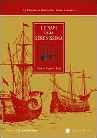 Le navi della Serenissima. Riprodotte da codici marmi e dipinti - Cesare A. Levi - copertina