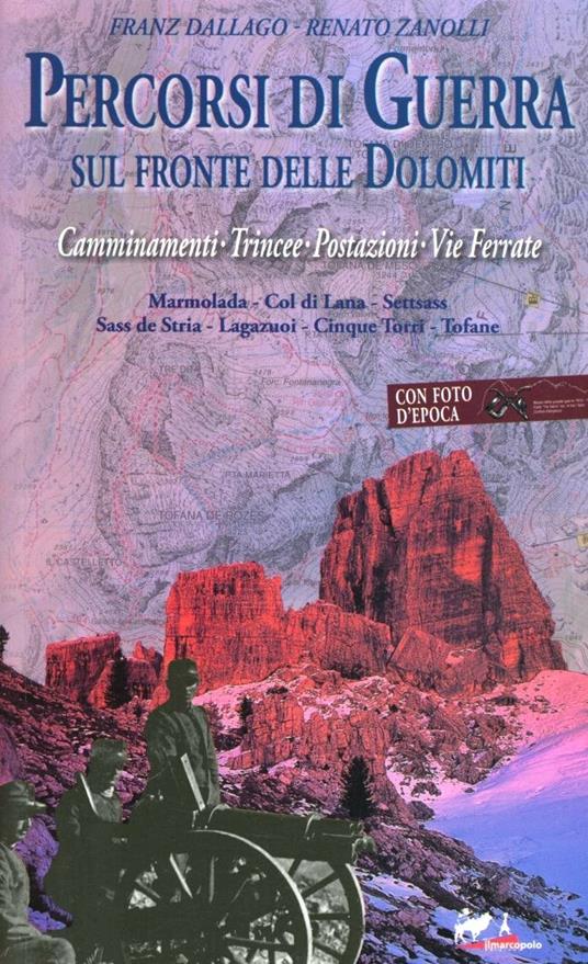 Percorsi di guerra sul fronte delle Dolomiti. Camminamenti, trincee, postazioni, vie ferrate. Vol. 1 - Franz Dallago,Renato Zanolli - copertina