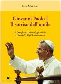 Giovanni Paolo I. Il sorriso dell'umile. Il pontificato, i discorsi, gli scritti e i ricordi di chi gli è stato accanto - Ivan Marsura - copertina