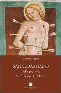 San Sebastiano nella Pieve di San Pietro di Ffeletto - Antonio Soligon - copertina