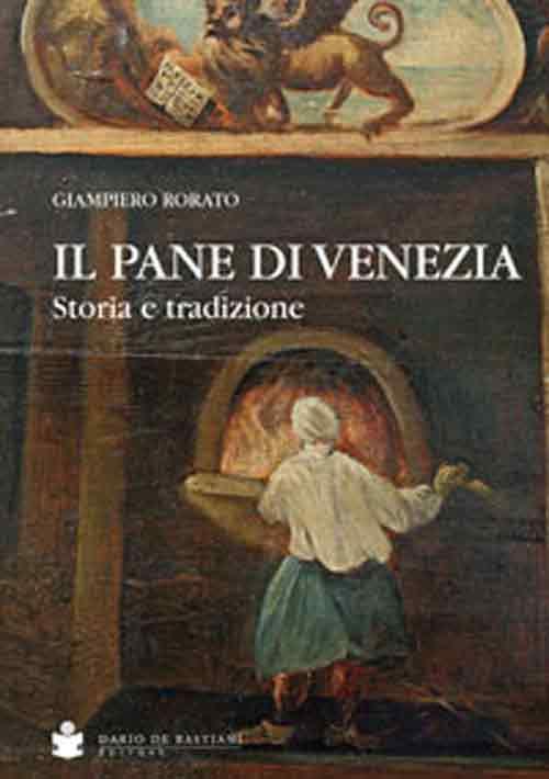Il pane di Venezia. Storia e tradizione - Giampiero Rorato - copertina