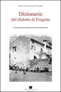 Dizionario del dialetto di Fregona - Pier Franco Uliana - copertina