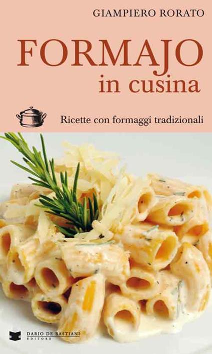 Formajo in cucina. Ricette con formaggi tradizionali - Giampiero Rorato - copertina