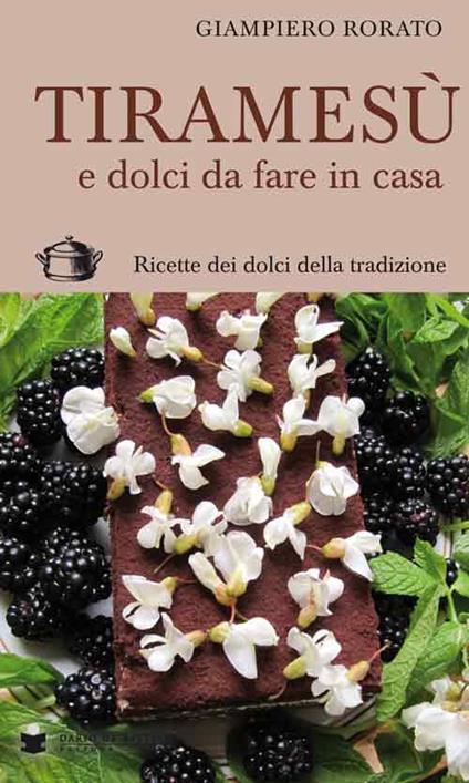 Tiramesù e dolci da fare in casa. Ricette dei dolci della tradizione - Giampiero Rorato - copertina