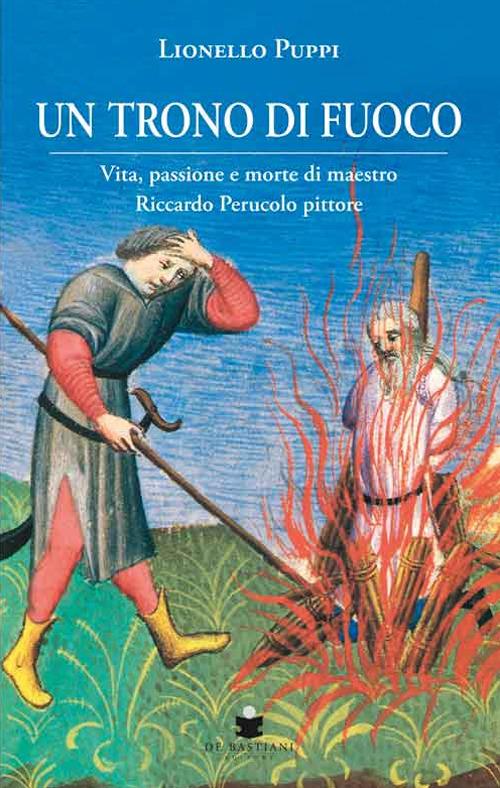 Un trono di fuoco. Vita, passione e morte di Maestro Riccardo Perucolo pittore - Lionello Puppi - copertina