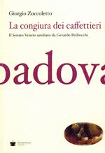 La congiura dei caffettieri. Il senato Veneto umiliato da Gerardo Pedrocchi