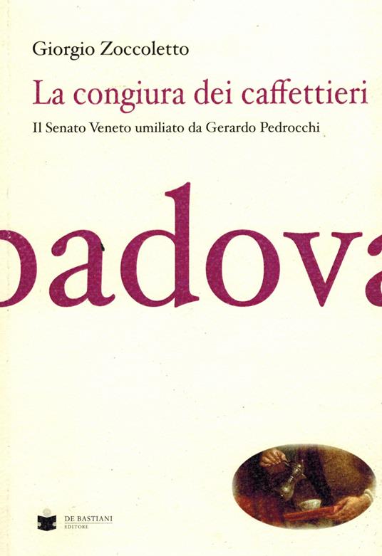 La congiura dei caffettieri. Il senato Veneto umiliato da Gerardo Pedrocchi - Giorgio Zoccoleto - copertina