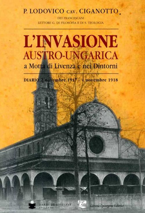 L' invasione austro-ungarica a Motta di Livenza e nei dintorni. Diario 2 novembre 1917-4 novembre 1918 - Lodovico P. Ciganotto - copertina