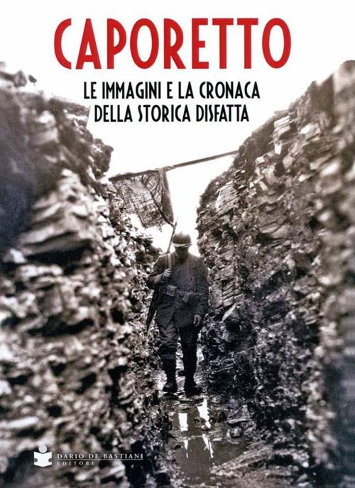 Caporetto, le immagini e la cronaca - Alessio Perin - copertina