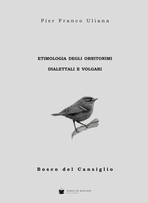Etimologia degli ornitonimi dialettali e volgari - Pier Franco Uliana - copertina